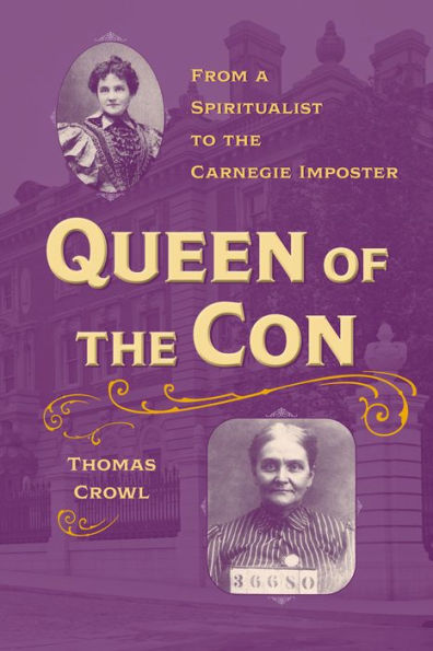 Queen of the Con: From a Spiritualist to Carnegie Imposter
