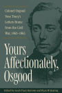 Yours Affectionately, Osgood: Colonel Osgood Vose Tracy's Letters Home from the Civil War, 1862-1865