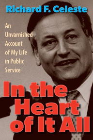 Free ebook downloadable books In the Heart of It All: An Unvarnished Account of My Life in Public Service by Richard F. Celeste, Richard F. Celeste ePub 9781606354452