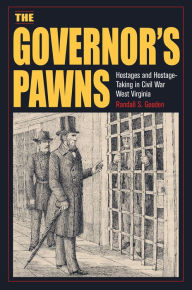 Free downloads of audio books for mp3 The Governor's Pawns: Hostages and Hostage-Taking in Civil War West Virginia  by Randall S. Gooden, Randall S. Gooden (English Edition) 9781606354575