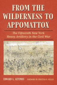 From the Wilderness to Appomattox: The Fifteenth New York Heavy Artillery in the Civil War