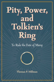 Read books online free no download mobile Pity, Power, and Tolkien's Ring: To Rule the Fate of Many by Thomas P. Hillman English version