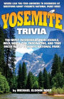 Yosemite Trivia: The Most Incredible, Unbelievable, Wild, Weird, Fun, Fascinating, and True Facts About Yosemite National Park