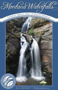 Title: Montana Waterfalls: A guide for Sightseers, Hikers and Waterfall Enthusiasts, Author: Larry Johnson