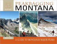 Title: Peakbagging Montana: A Guide to Montana's Major Peaks, Author: Cedron Jones