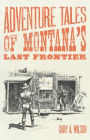 Adventure Tales of Montana's Last Frontier