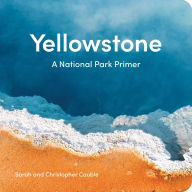 Title: Yellowstone: A National Park Primer, Author: Sarah Cauble