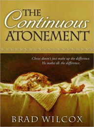 Title: The Continuous Atonement, Author: Brad Wilcox