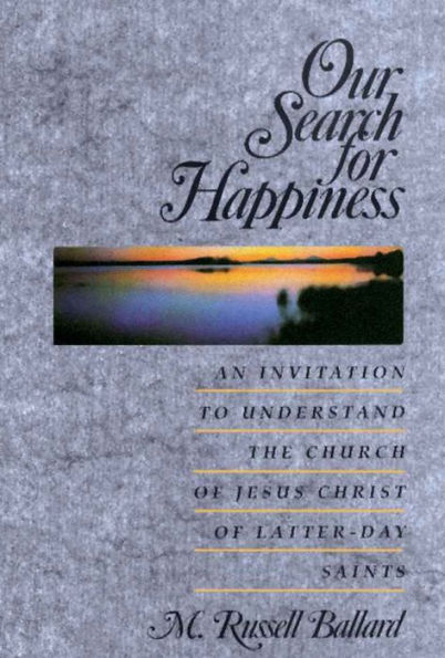 Our Search for Happiness: An Invitation to Understand the Church of Jesus Christ of Latter-day Saints