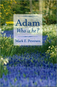 Title: Adam, Who is He?, Author: Mark E. Petersen