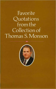 Title: Favorite Quotations from the Collection of Thomas S. Monson, Author: Thomas S. Monson