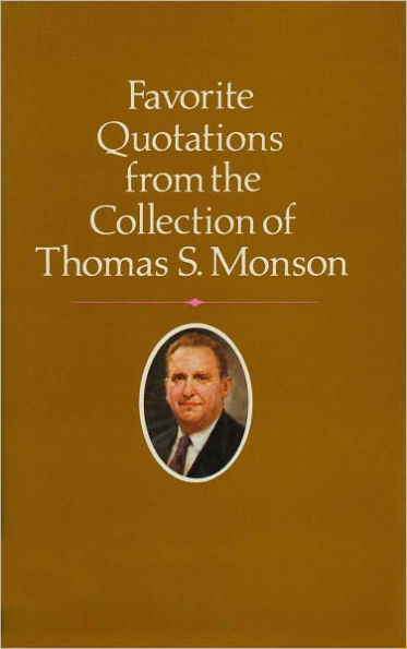 Favorite Quotations from the Collection of Thomas S. Monson