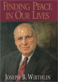 Title: Finding Peace in Our Lives, Author: Joseph B. Wirthlin