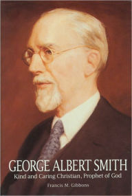 Title: George Albert Smith, Author: Francis M. Gibbons