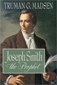 Title: Joseph Smith the Prophet, Author: Truman G. Madsen