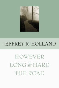 Title: However Long and Hard the Road, Author: Jeffrey R. Holland