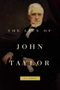 Title: Life of John Taylor, Author: B.H.  Roberts