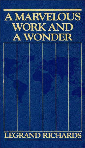 Title: A Marvelous Work and a Wonder, Author: LeGrande Richards