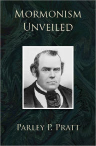 Title: Mormonism Unveiled, Author: Parley P. Pratt