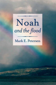 Title: Noah and the Flood, Author: Mark E. Petersen