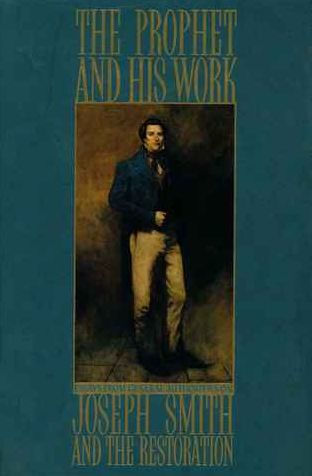 The Prophet and His Work: Essays from General Authorities on Joseph Smith and the Restoration