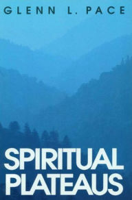 Title: Spiritual Plateaus, Author: Glen L. Pace