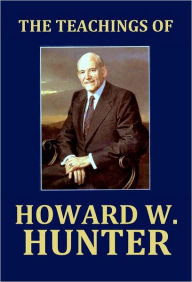 Title: Teachings of Howard W. Hunter, Author: Howard W. Hunter