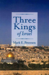 Title: Three Kings of Israel, Author: Mark E. Petersen