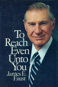 Title: To Reach Even Unto You, Author: James E. Faust