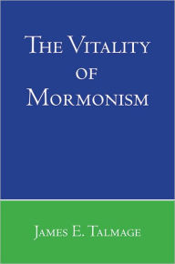 Title: Vitality of Mormonism, Author: James E. Talmage