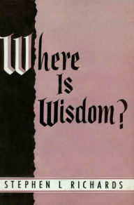 Title: Where is Wisdom?, Author: Stephen L. Richards