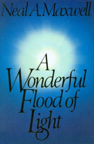 Title: Wonderful Flood of Light, Author: Neal A. Maxwell