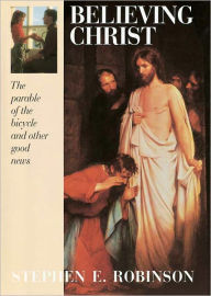 Title: Believing Christ, Author: Stephen E. Robinson