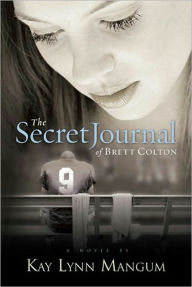 Title: The Secret Journal of Brett Colton, Author: Kay Lynn Mangum