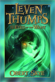 Title: Leven Thumps and the Eyes of the Want (Leven Thumps Series #3), Author: Obert Skye