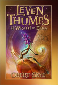 Title: Leven Thumps and the Wrath of Ezra (Leven Thumps Series #4), Author: Obert Skye