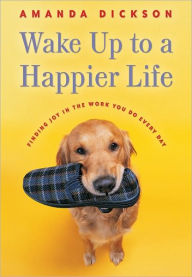 Title: Wake Up to a Happier Life, Author: Amanda Dickson