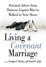 Living a Covenant Marriage: Practical Advice from Thirteen Experts Who've Walked in Your Shoes