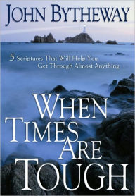 Title: When Times Are Tough: 5 Scriptures That Will Help You Get Through Almost Anything, Author: John Bytheway