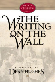 Title: Hearts of the Children, Vol. 1: The Writing on the Wall, Author: Dean Hughes