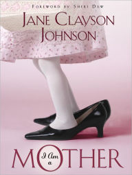 Title: I Am a Mother, Author: Jane Clayson Johnson