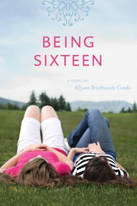 Title: Being Sixteen, Author: Ally Condie