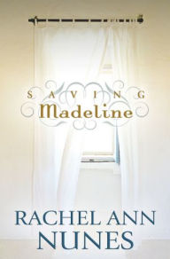 Title: Saving Madeline, Author: Rachel Ann Nunes
