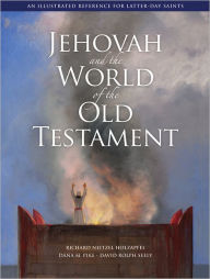 Title: Jehovah and the World of the Old Testament, Author: Richard N. Holzapfel