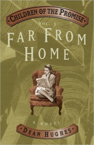 Title: Children of the Promise, Volume 3: Far From Home, Author: Dean Hughes