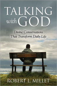 Title: Talking with God: Divine Conversations that Transform Daily Life, Author: Robert L. Millet