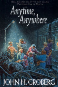 Title: Anytime, Anywhere, Author: John H Groberg