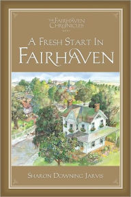 Title: A Fresh Start in Fairhaven, Author: Sharon Downing Jarvis