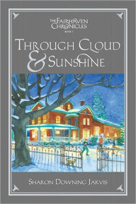 Title: The Fairhaven Chronicles, Book 3: Through Cloud and Sunshine, Author: Sharon Downing Jarvis