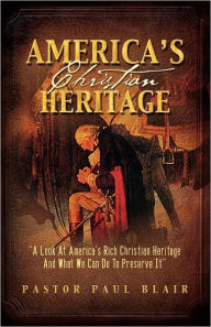 Title: America's Christian Heritage, Author: Paul K Blair
